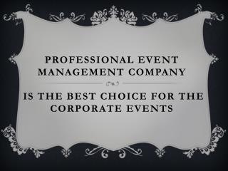 Professional Event Management Company is the best choice for the corporate events