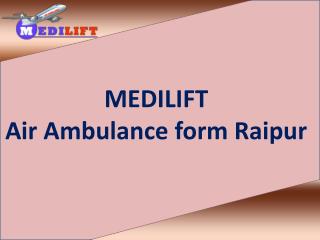 Medilift Air Ambulance from Raipur with Complete Medical Facility