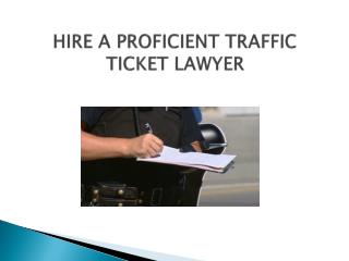 Hire a Proficient Traffic Ticket Lawyer