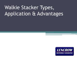 Basic Types of Walkie Stackers & Adavantages