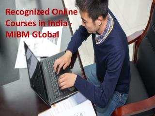 Recognized Online Courses in India perform efficiently with the help of MIBM GLOBAL