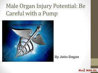 Male Organ Injury Potential: Be Careful with a Pump