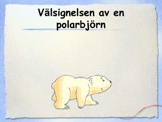 V ä lsignelsen av en polarbj ö rn