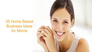 35 Home Based Business Ideas for Moms