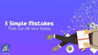 5 Simple Mistakes That Can Kill Your Essay