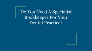 Do You Need A Specialist Bookkeeper For Your Dental Practice?