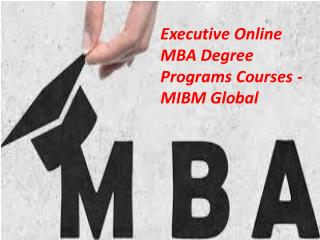 Executive Online MBA Degree Programs Courses life people from MIBM GLOBAL