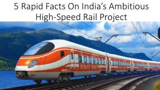 5 Rapid Facts On India’s Ambitious High-Speed Rail Project