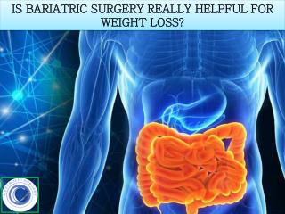 IS BARIATRIC SURGERY REALLY HELPFUL FOR WEIGHT LOSS?