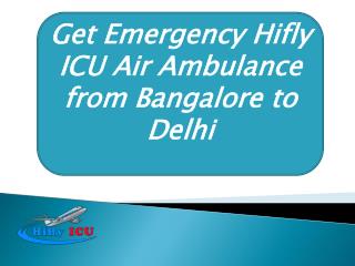 Get Emergency Hifly ICU Air Ambulance from Bangalore to Delhi