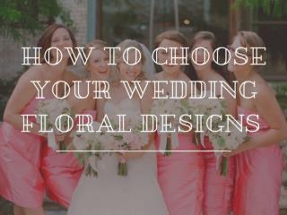 How to Choose Your Wedding Floral Designs