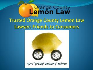 Trusted Orange County Lemon Law Lawyer : Friends to Consumers