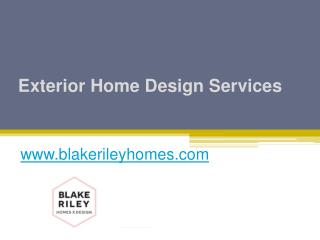 Exterior Home Design Services - www.blakerileyhomes.com