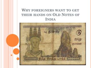 Why foreigners want to get their hands on Old Notes of India