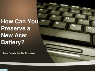 How Can You Preserve a New Acer Battery?