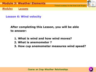 After completing this Lesson, you will be able to answer: 1. What is wind and how wind moves? 	2. What is anemometer ?