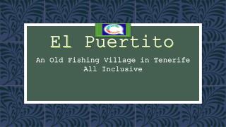 El Puertito - An Old Fishing Village in Tenerife All Inclusive