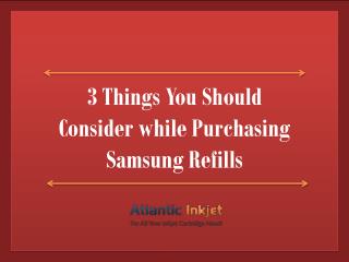 3 Things You Should Consider while Purchasing Samsung Refills