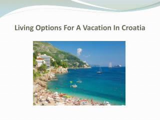 Living Options For A Vacation In Croatia