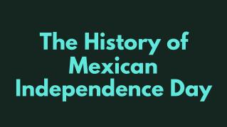 The History of Mexican Independence Day