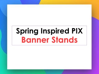 Spring Inspired PIX Banner Stands
