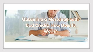 Obtaining a Mortgage with Bad Credit: How Does It Work?