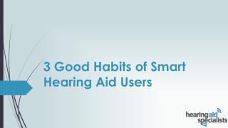 3 Good Habits of Smart Hearing Aid Users