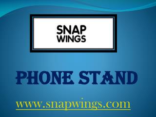 Phone Stand - snapwings.com