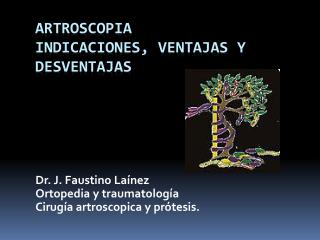 ARTROSCOPIA Indicaciones, ventajas y Desventajas