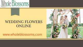 Wedding Flowers Online - www.wholeblossoms.com