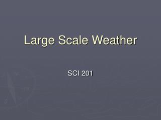 Large Scale Weather