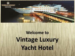 Enjoy the Luxurious Rooms Facilities in Vintage Luxury Yacht Hotel