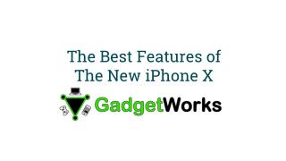 The Best Features of The New iPhone X - MyGadgetWorks