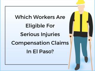 Which Workers Are Eligible For Serious Injuries Compensation Claims In El Paso?