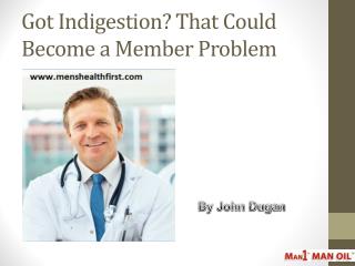 Got Indigestion? That Could Become a Member Problem