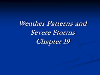 Weather Patterns and Severe Storms Chapter 19