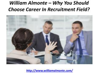 William Almonte – Why You Should Choose Career In Recruitment Field?