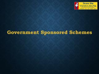 Government Sponsored Schemes