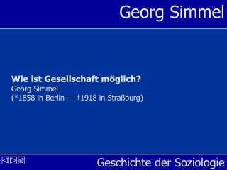 Wie ist Gesellschaft möglich? Georg Simmel (*1858 in Berlin — †1918 in Straßburg)