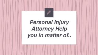 Personal Injury Attorney Help you in matter