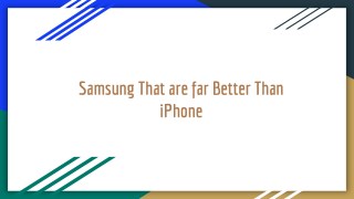 Samsung That are far Better Than iPhone