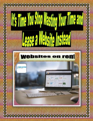 It’s Time You Stop Wasting Your Time and Lease a Website Instead