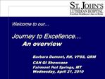 Welcome to our Journey to Excellence An overview Barbara Dumont, RN, VPSS, QRM CAH QI Showcase Fairmont Hot