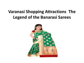 Varanasi Shopping Attractions The Legend of the Banarasi Sarees