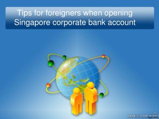 Tips for foreigners when opening Singapore corporate bank account