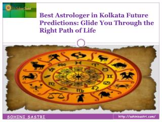 Best Astrologer in Kolkata Future Predictions: Glide You Through the Right Path of Life