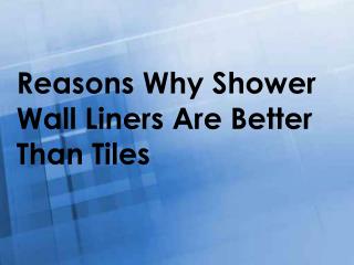 Reasons Why Shower Wall Liners Are Better Than Tiles