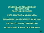 UNIVERSIDAD INTERAMERICANA DE PUERTO RICO RECINTO DE GUAYAMA PROF. FEDERICO A. MEJIA PARDO RAZONAMIENTO CUANTITATIVO