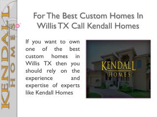 For The Best Custom Homes In Willis Tx Call Kendall Homes