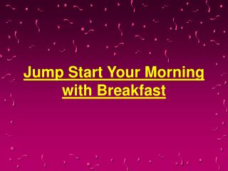 Jump Start Your Morning With Breakfast